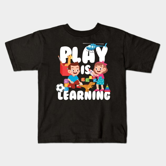 Play is learning Kindergarten Preschool  Teacher Kids T-Shirt by Caskara